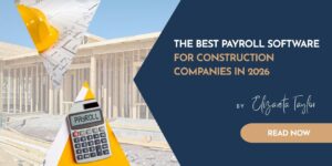 The Best Payroll Software for Construction Companies in 2026
